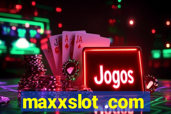 maxxslot .com